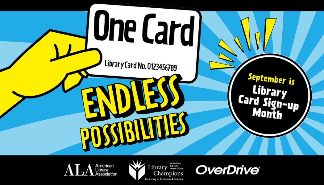 One Card Endless Possibilities.   Library Card Sign-Up