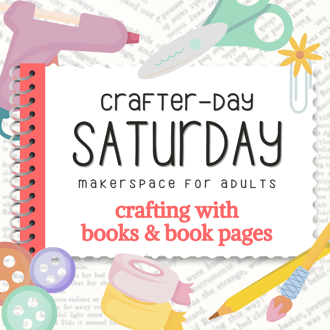 Crafter-Day Saturday makerspace for adults crafting with books & book pages.