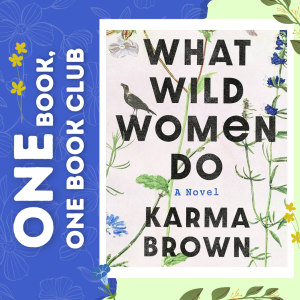 One Book, One Book Club What Wild Women Do by Karma Brown