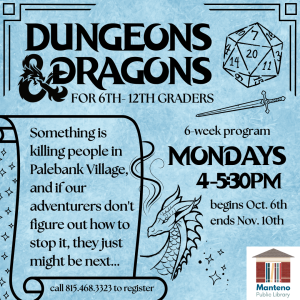 Dungeons & Dragons for 6th -12th graders. Mondays 4:00-5:30pm begins October 6th