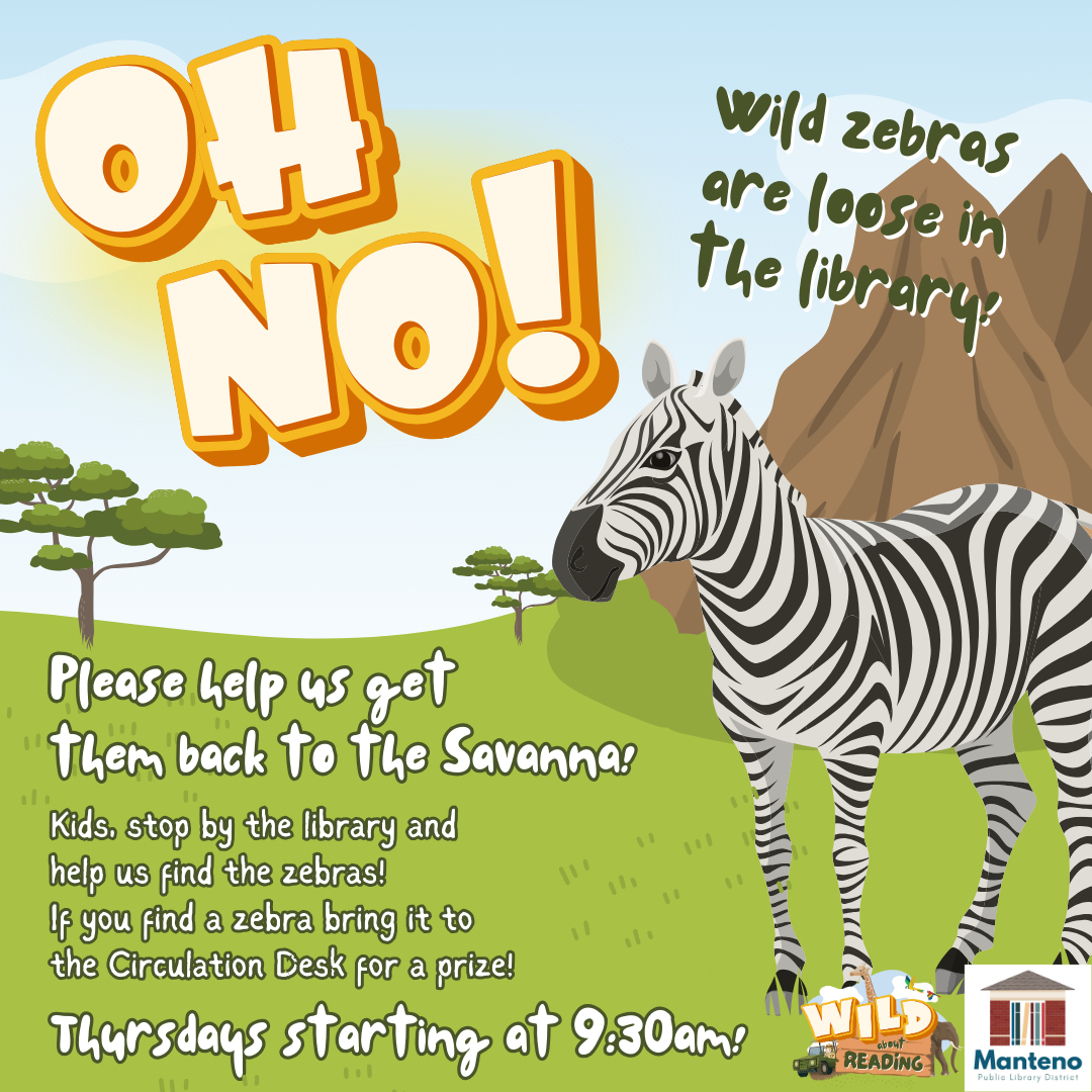 Oh No! Wild Zebras are loose in the library. Please help us get them back to the Savanna. Kids, stop by the library and help us find the Zebras. If you find a zebra bring it back the circulation desk for a prize. Thursdays starting at 9:30am.