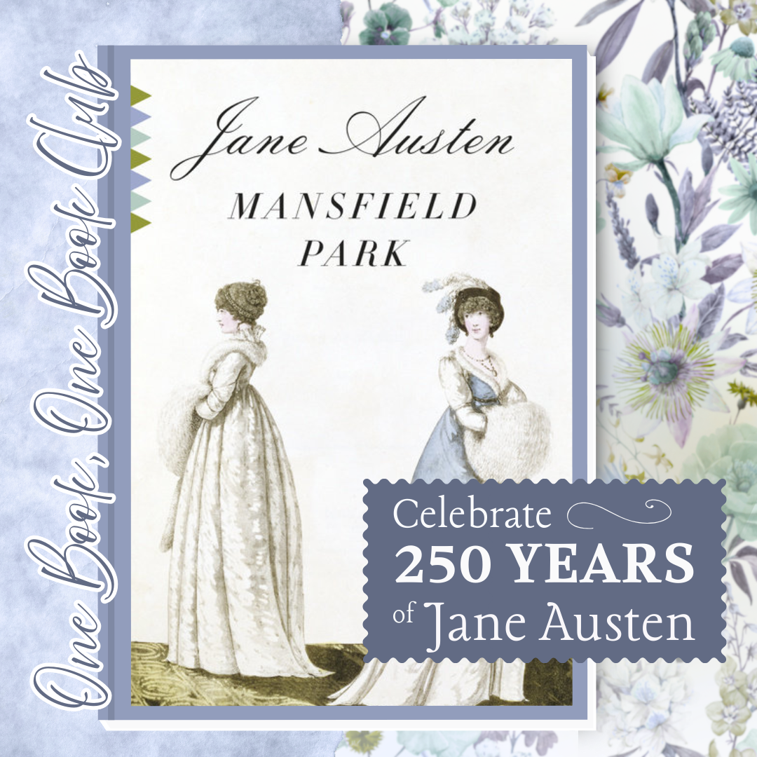 Jane Austen's Mansfield Park. Celebrate 250 Years "Jane Austen" One Book One Book Club